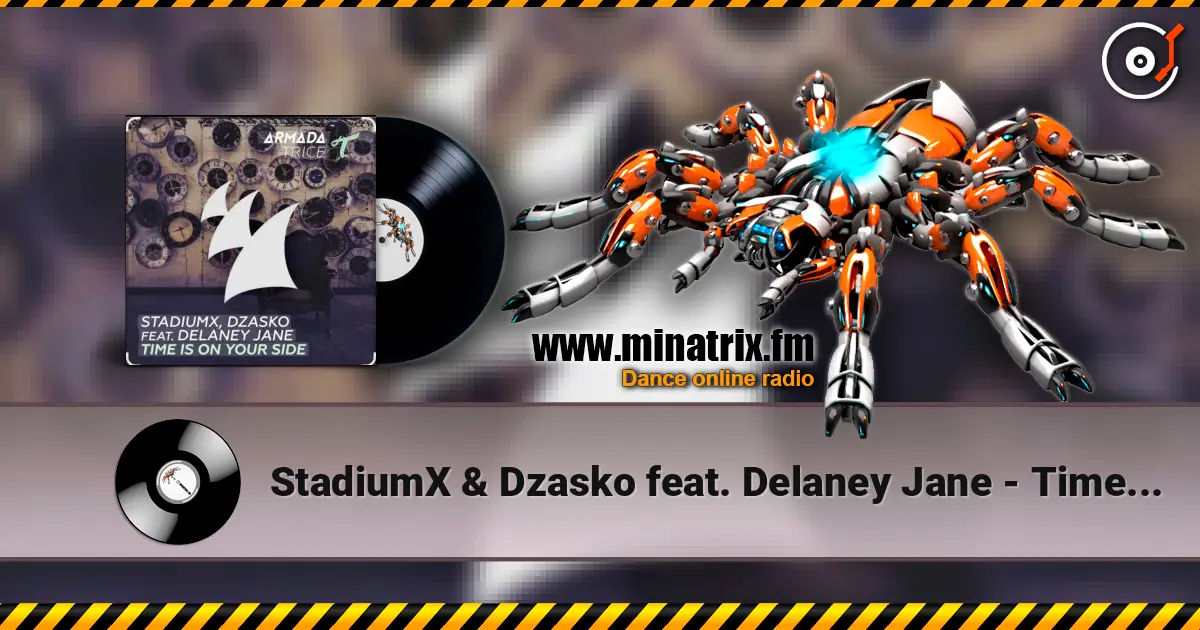 StadiumX & Dzasko feat. Delaney Jane - Time Is On Your Side (Original Mix) 高品质在线收听 | Minatrix.FM