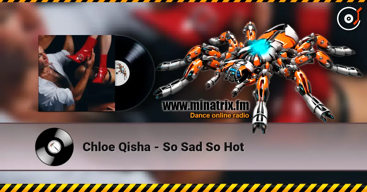 Chloe Qisha - So Sad So Hot 高品质在线收听 | Minatrix.FM