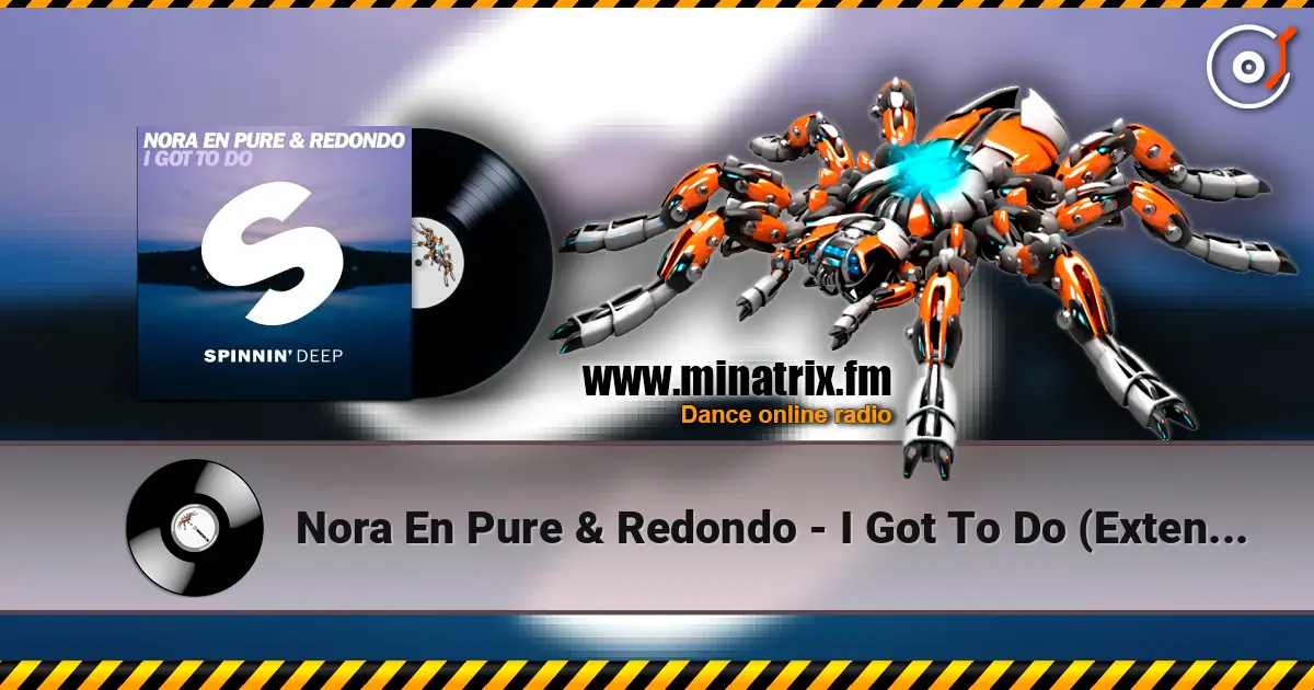 Nora En Pure & Redondo - I Got To Do (Extended Mix) 高品质在线收听 | Minatrix.FM