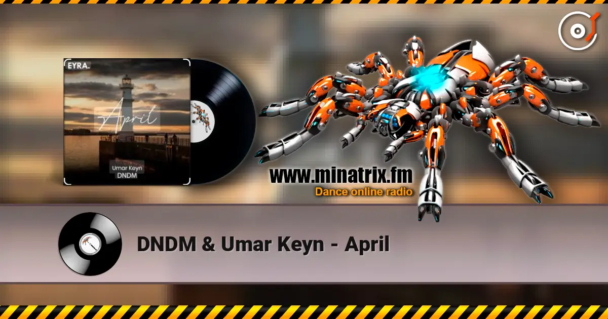 DNDM & Umar Keyn - April 高品质在线收听 | Minatrix.FM