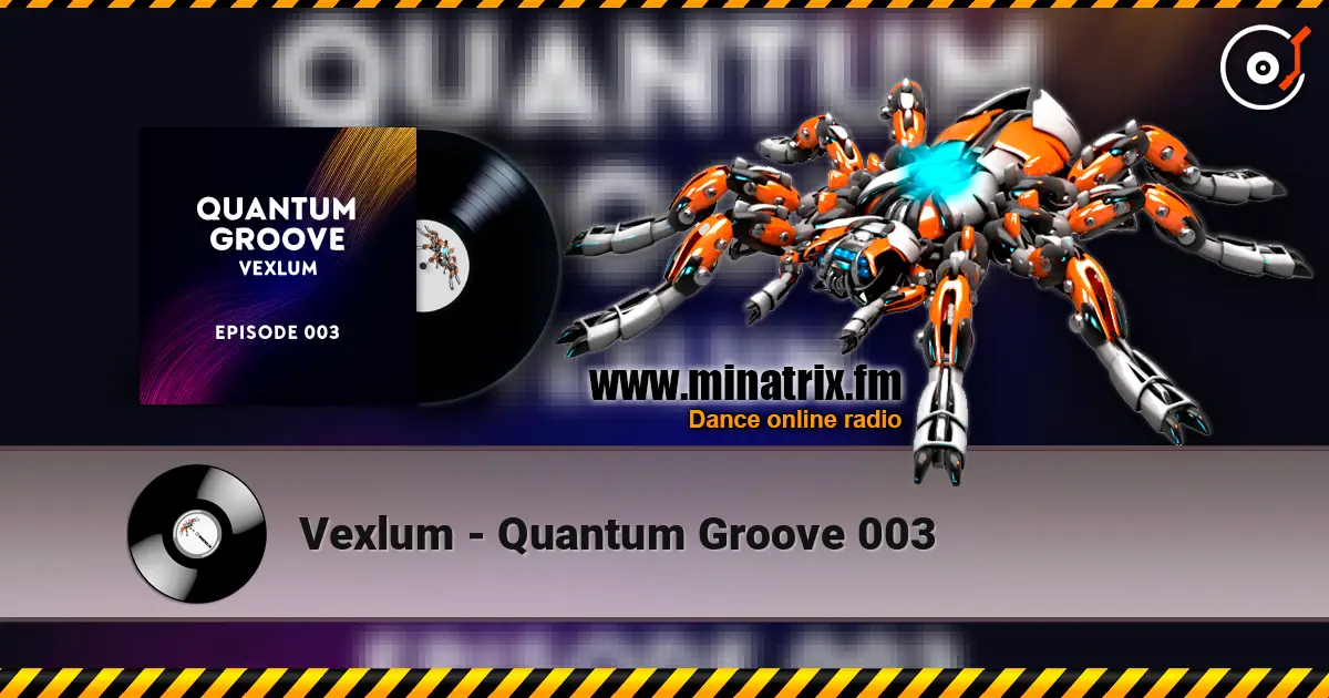 Vexlum - Quantum Groove 003 高品质在线收听 | Minatrix.FM