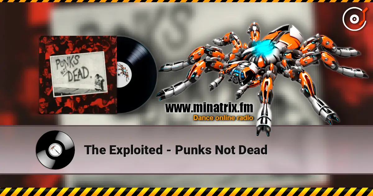 The Exploited - Punks Not Dead 高品质在线收听 | Minatrix.FM