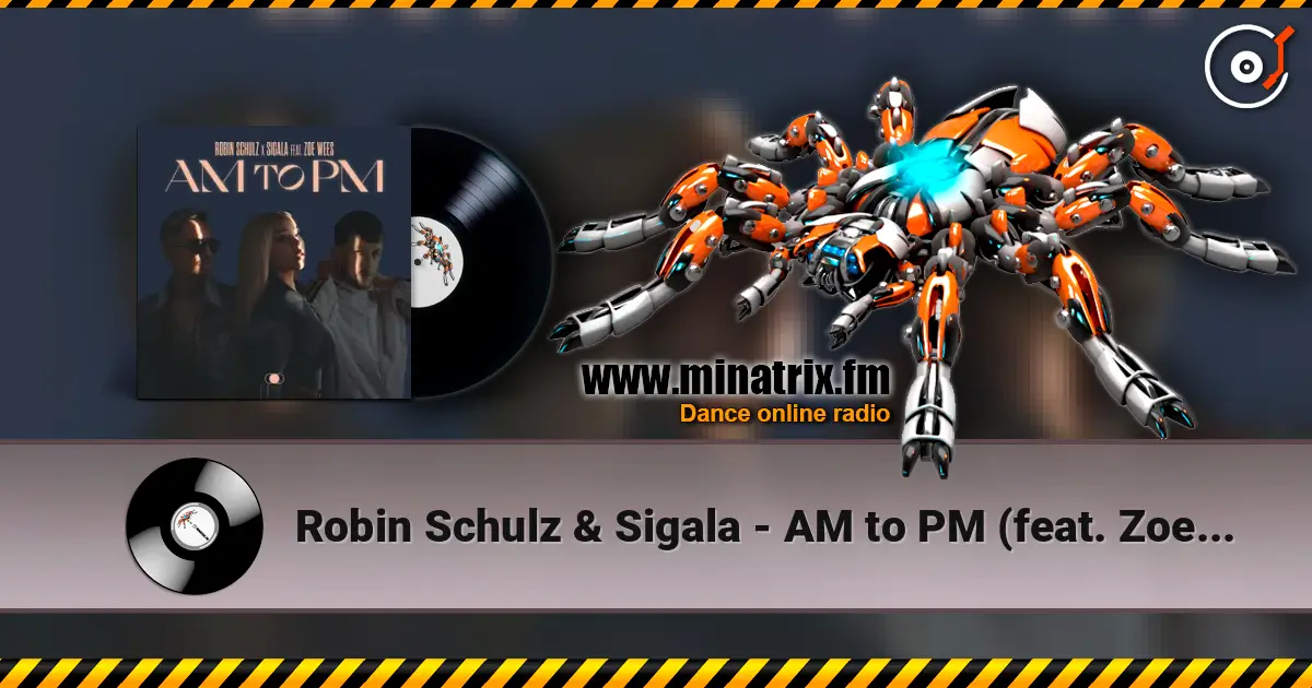 Robin Schulz & Sigala - AM to PM (feat. Zoe Wees) 高品质在线收听 | Minatrix.FM