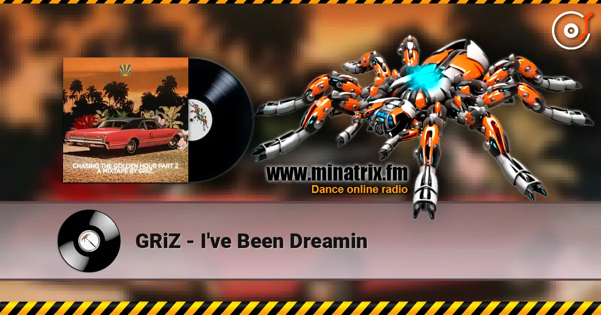 GRiZ - I've Been Dreamin 高品质在线收听 | Minatrix.FM