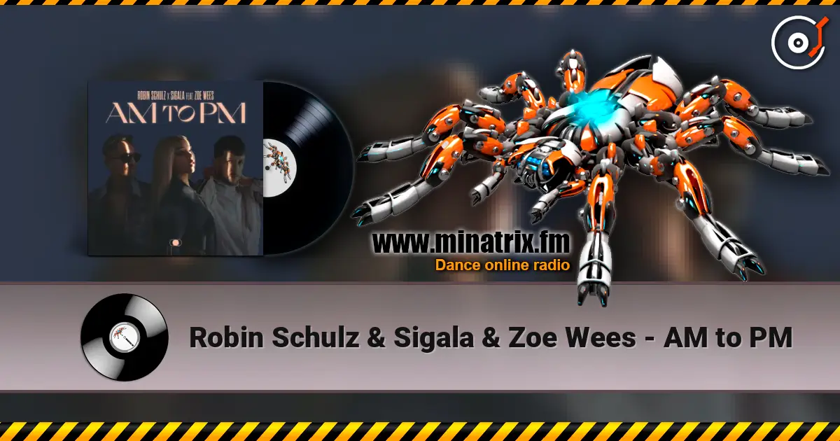 Robin Schulz & Sigala & Zoe Wees - AM to PM 高品质在线收听 | Minatrix.FM