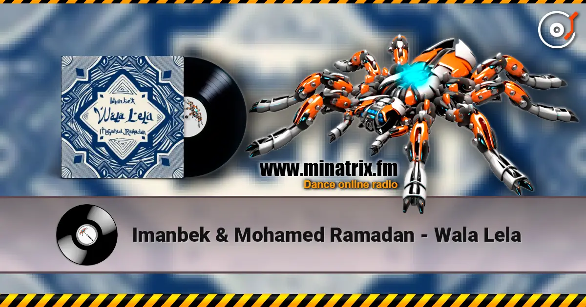 Imanbek & Mohamed Ramadan - Wala Lela 高品质在线收听 | Minatrix.FM