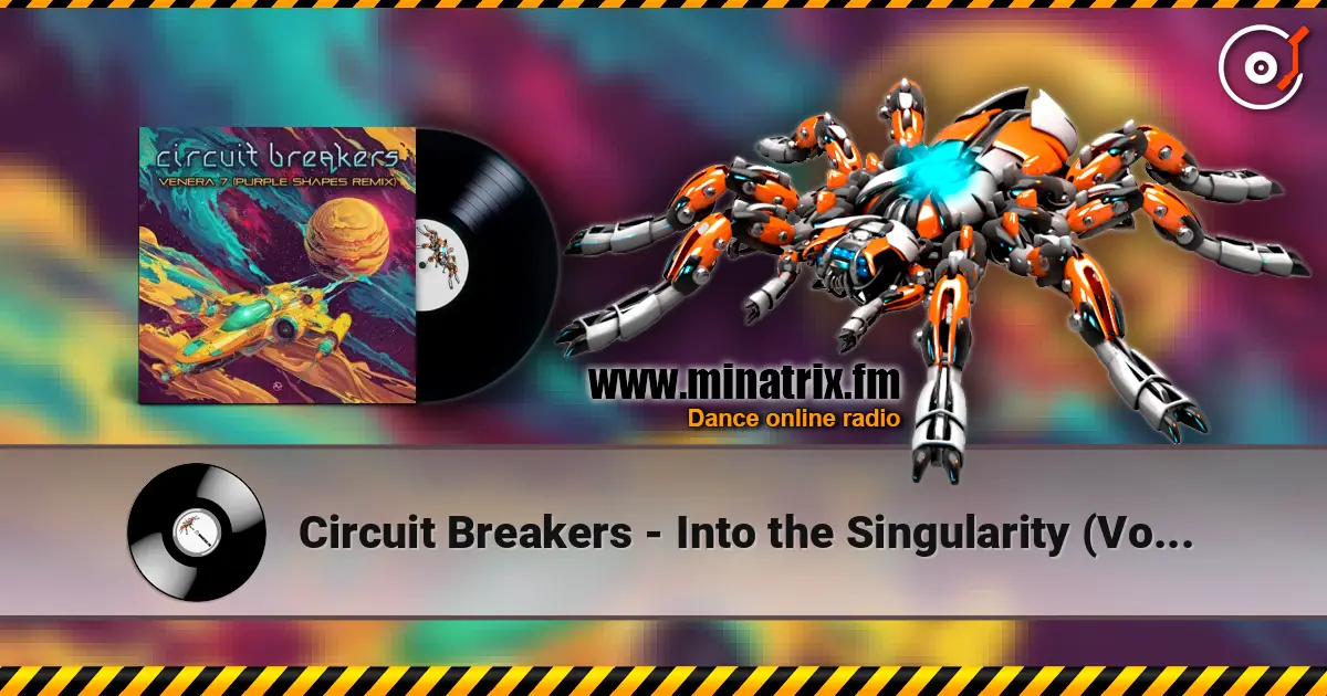 Circuit Breakers - Into the Singularity (Volcano On Mars Remix) 高品质在线收听 | Minatrix.FM