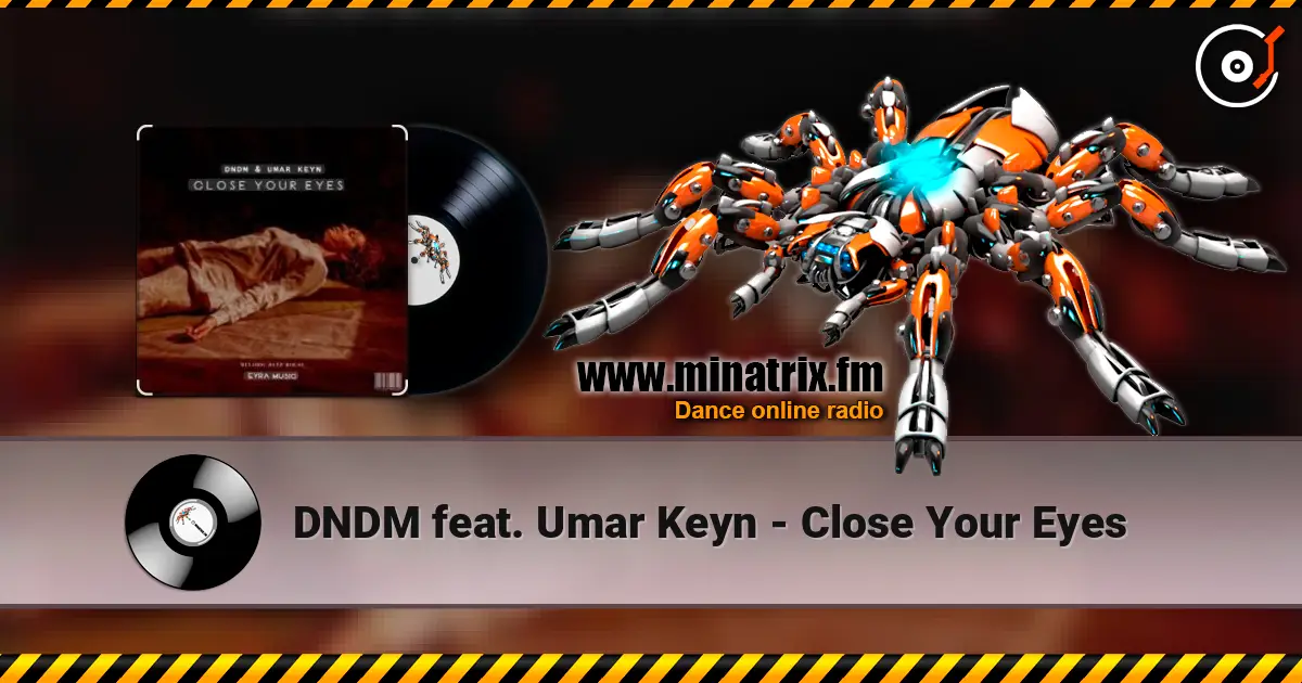 DNDM feat. Umar Keyn - Close Your Eyes 高品质在线收听 | Minatrix.FM