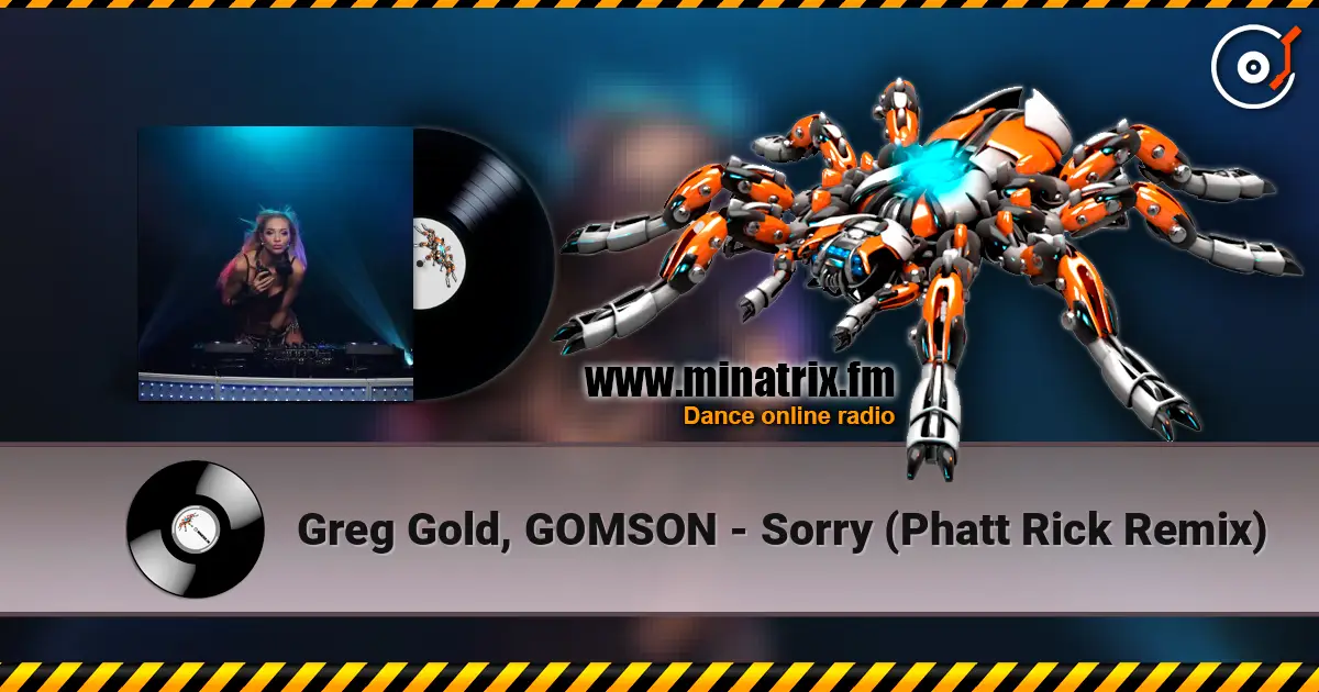 Greg Gold, GOMSON - Sorry (Phatt Rick Remix) 高品质在线收听 | Minatrix.FM