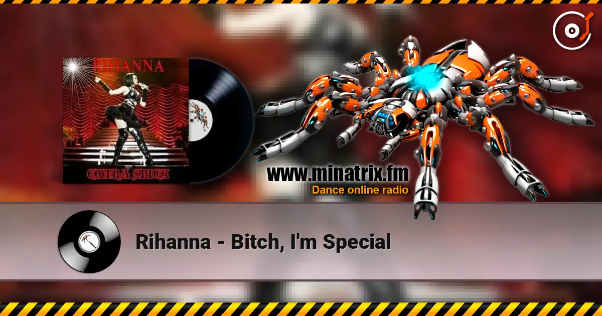 Rihanna - Bitch, I'm Special 高品质在线收听 | Minatrix.FM