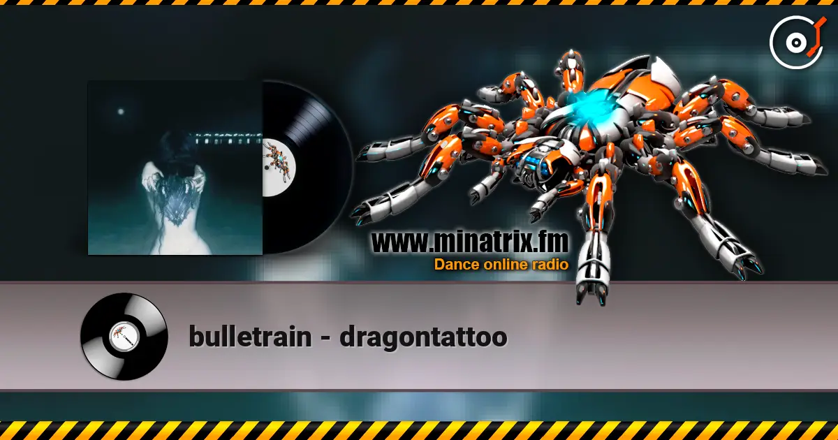 bulletrain - dragontattoo 高品质在线收听 | Minatrix.FM
