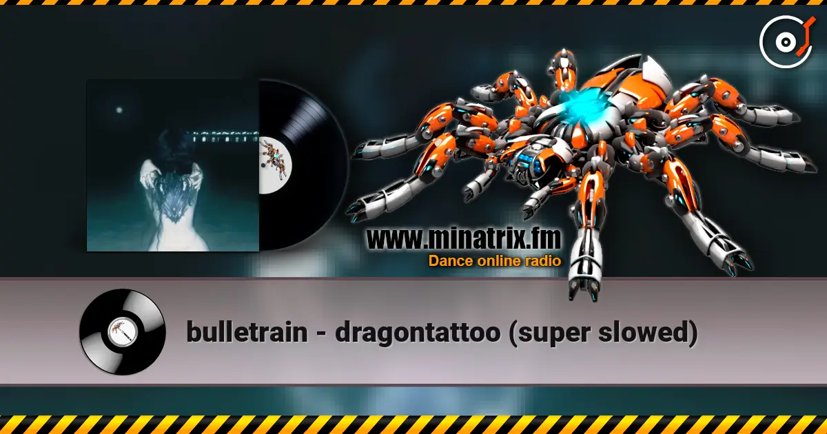 bulletrain - dragontattoo (super slowed) 高品质在线收听 | Minatrix.FM