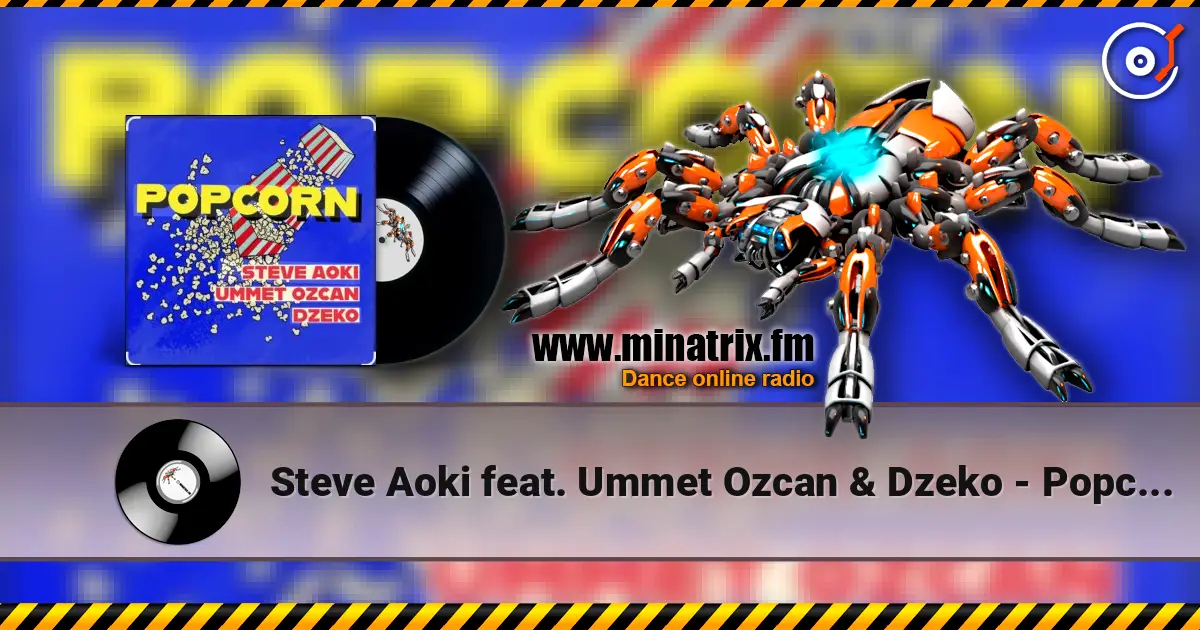 Steve Aoki feat. Ummet Ozcan & Dzeko - Popcorn 高品质在线收听 | Minatrix.FM
