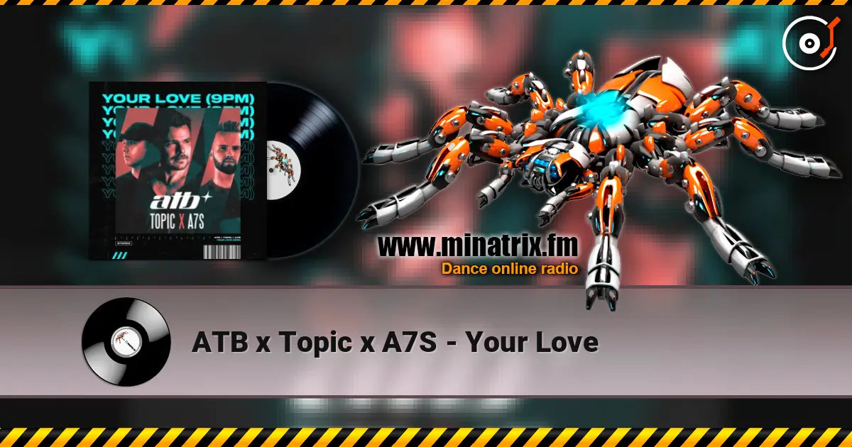ATB x Topic x A7S - Your Love 高品质在线收听 | Minatrix.FM