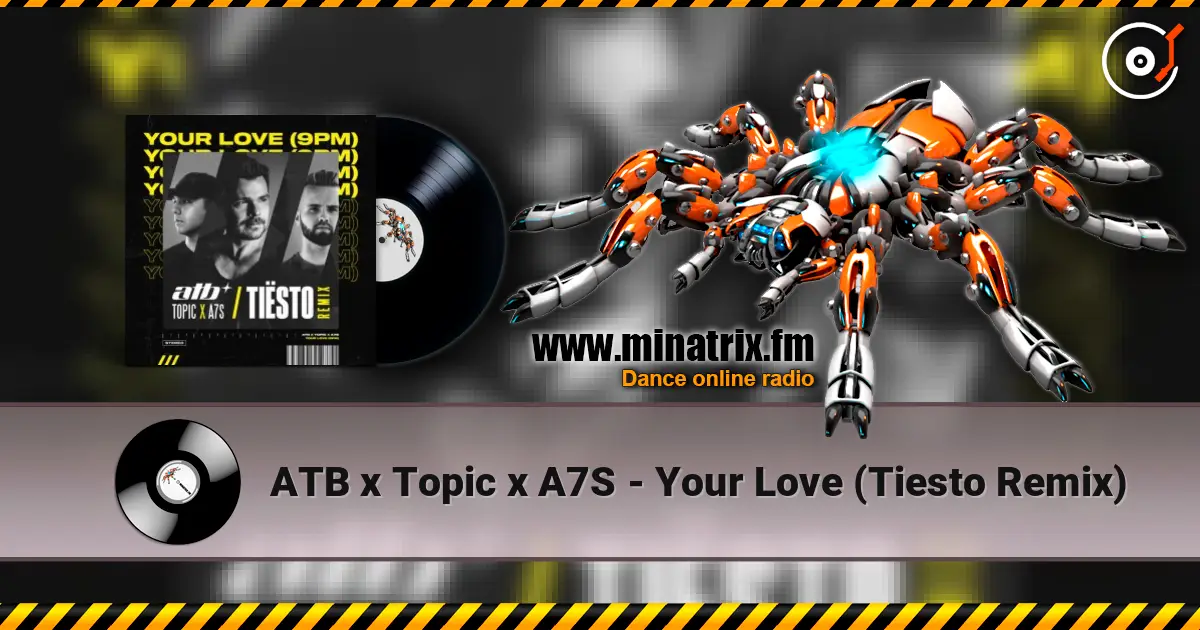 ATB x Topic x A7S - Your Love (Tiesto Remix) 高品质在线收听 | Minatrix.FM