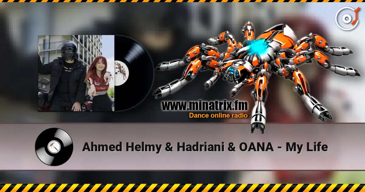 Ahmed Helmy & Hadriani & OANA - My Life 高品质在线收听 | Minatrix.FM