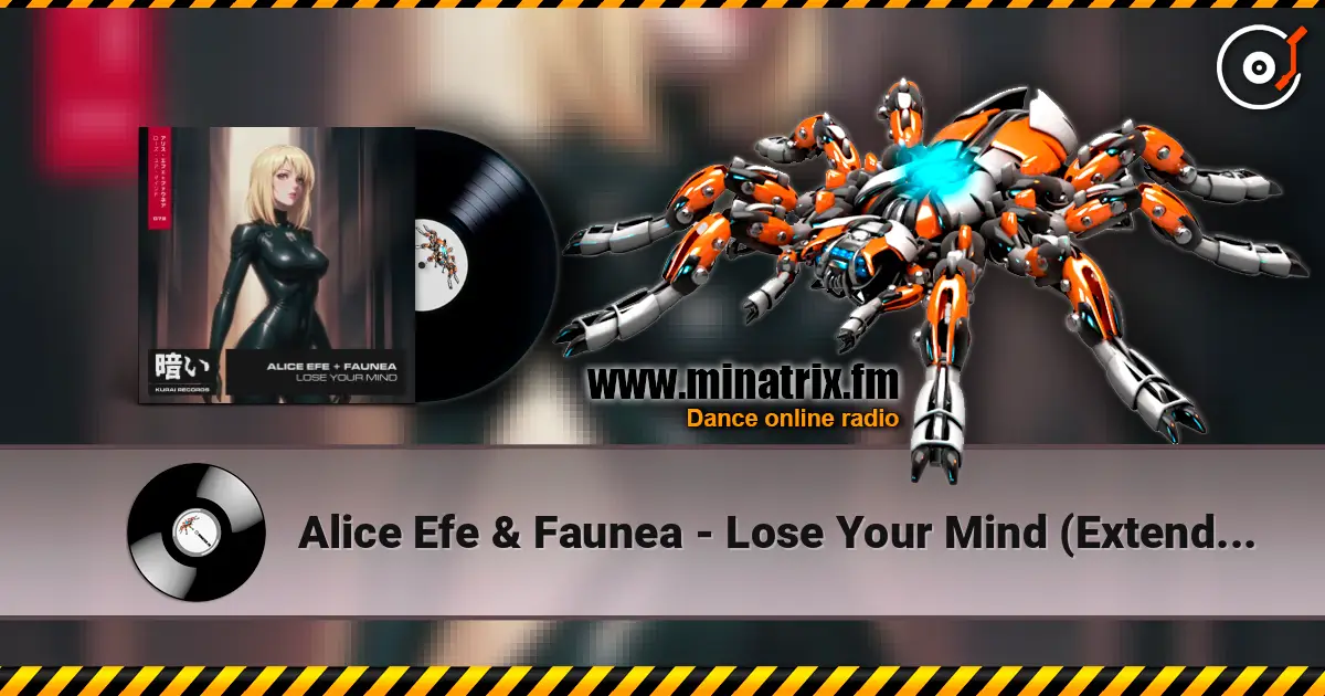 Alice Efe & Faunea - Lose Your Mind (Extended Mix) 高品质在线收听 | Minatrix.FM