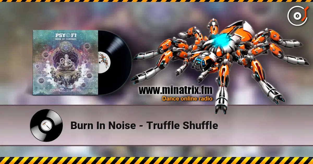 Burn In Noise - Truffle Shuffle 高品质在线收听 | Minatrix.FM