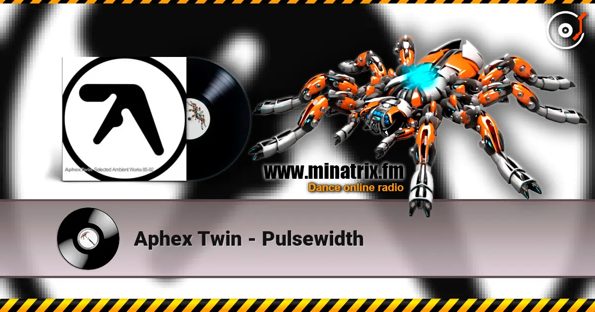 Aphex Twin - Pulsewidth 高品质在线收听 | Minatrix.FM