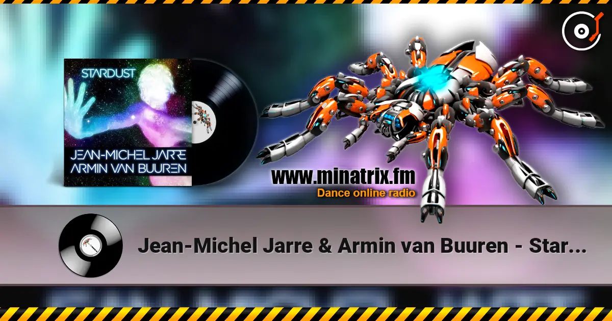 Jean-Michel Jarre & Armin van Buuren - Stardust (Rising Star Remix) 高品质在线收听 | Minatrix.FM