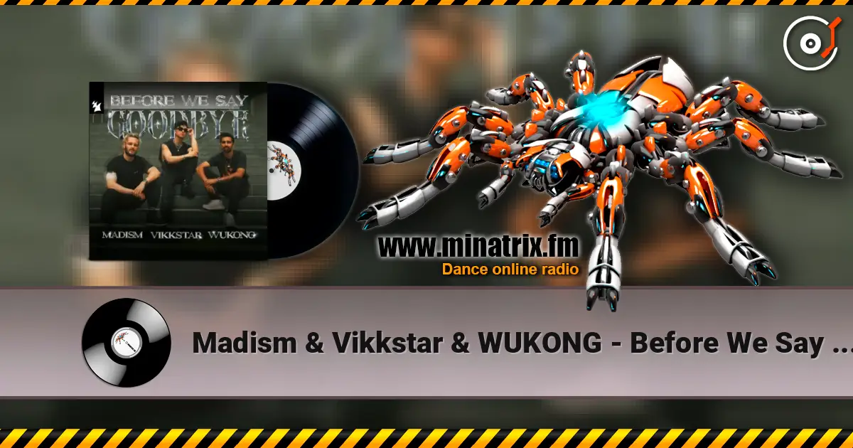 Madism & Vikkstar & WUKONG - Before We Say Goodbye 高品质在线收听 | Minatrix.FM