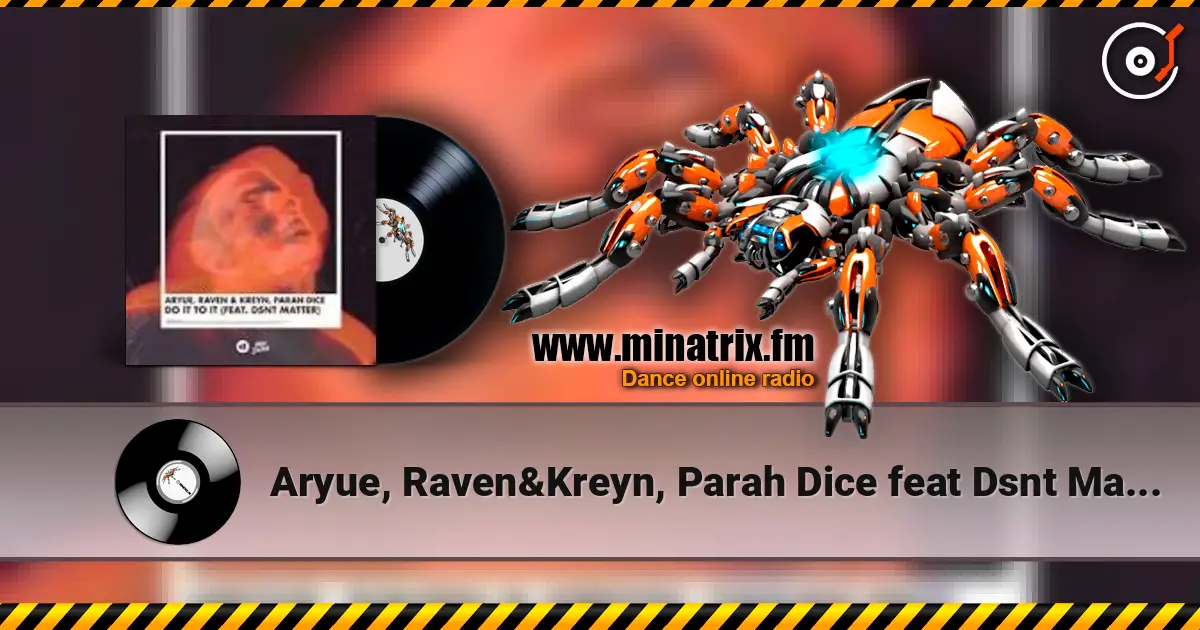 Aryue, Raven&Kreyn, Parah Dice feat Dsnt Matter - Do It to It 高品质在线收听 | Minatrix.FM