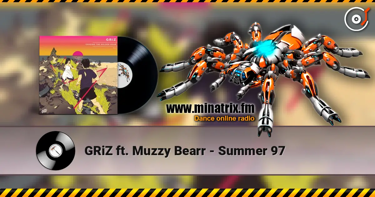 GRiZ ft. Muzzy Bearr - Summer 97 高品质在线收听 | Minatrix.FM
