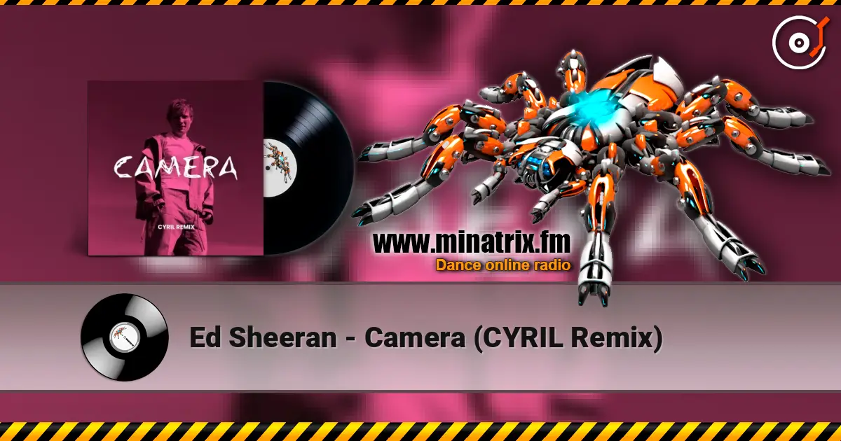 Ed Sheeran - Camera (CYRIL Remix) 高品质在线收听 | Minatrix.FM