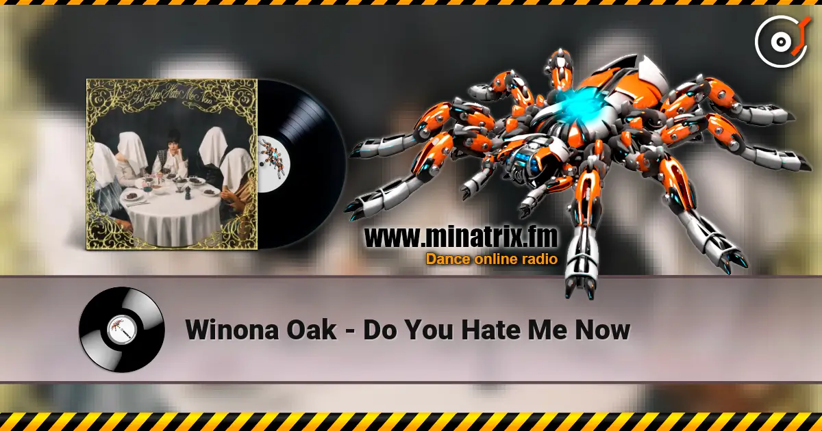 Winona Oak - Do You Hate Me Now 高品质在线收听 | Minatrix.FM