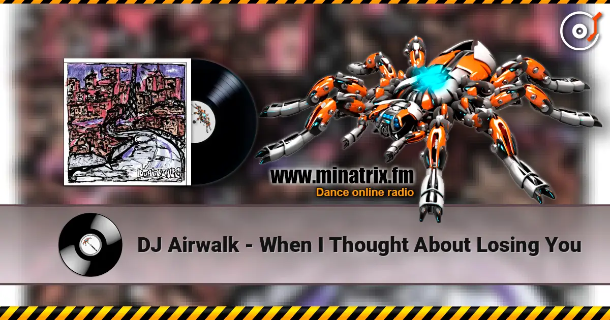 DJ Airwalk - When I Thought About Losing You 高品质在线收听 | Minatrix.FM