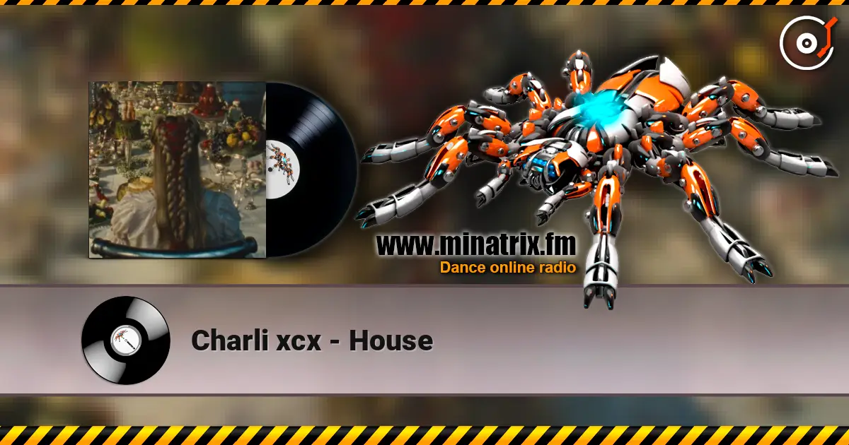 Charli xcx - House 高品质在线收听 | Minatrix.FM