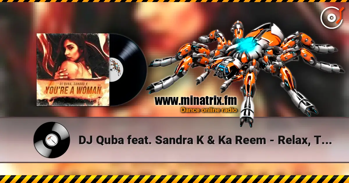 DJ Quba feat. Sandra K & Ka Reem - Relax, Take It Easy 高品质在线收听 | Minatrix.FM
