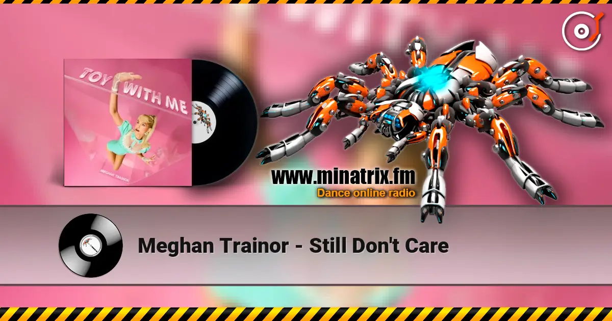 Meghan Trainor - Still Don't Care 高品质在线收听 | Minatrix.FM