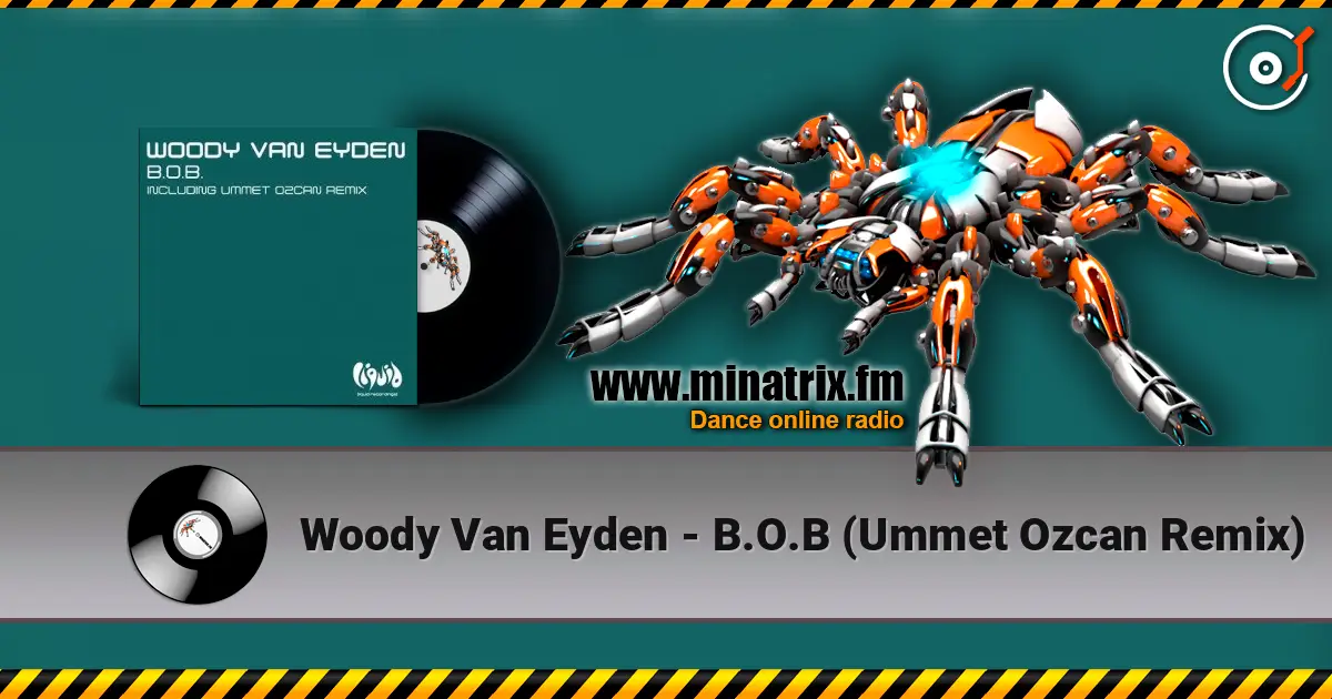 Woody Van Eyden - B.O.B (Ummet Ozcan Remix) 高品质在线收听 | Minatrix.FM