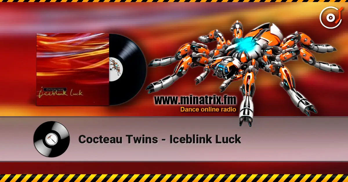 Cocteau Twins - Iceblink Luck 高品质在线收听 | Minatrix.FM