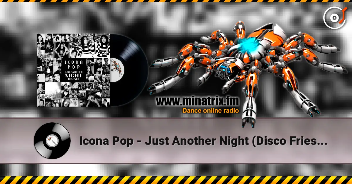 Icona Pop - Just Another Night (Disco Fries Club Mix) 高品质在线收听 | Minatrix.FM