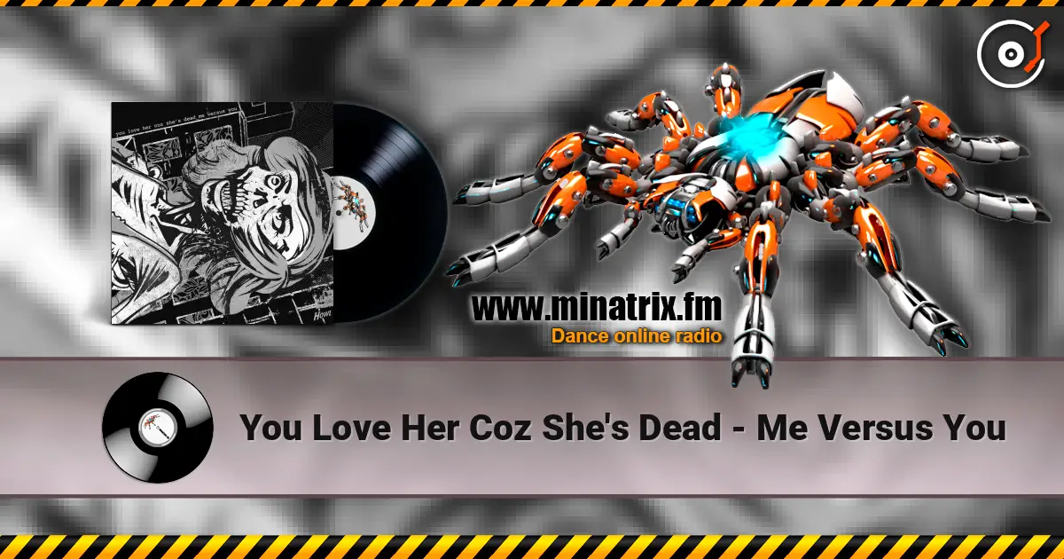 You Love Her Coz She's Dead - Me Versus You слухати онлайн у високій якості | Minatrix.FM