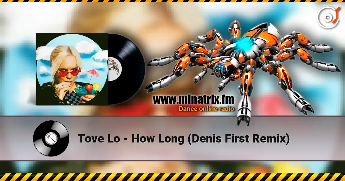 Tove Lo - How Long (Denis First Remix) 高品质在线收听 | Minatrix.FM