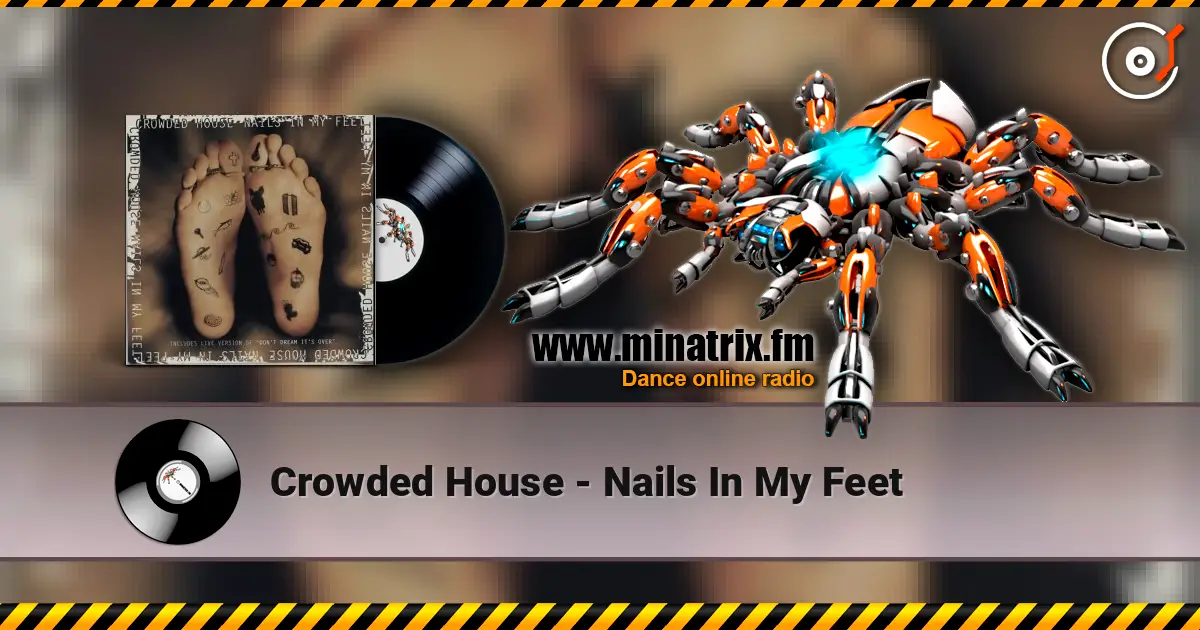 Crowded House - Nails In My Feet 高品质在线收听 | Minatrix.FM