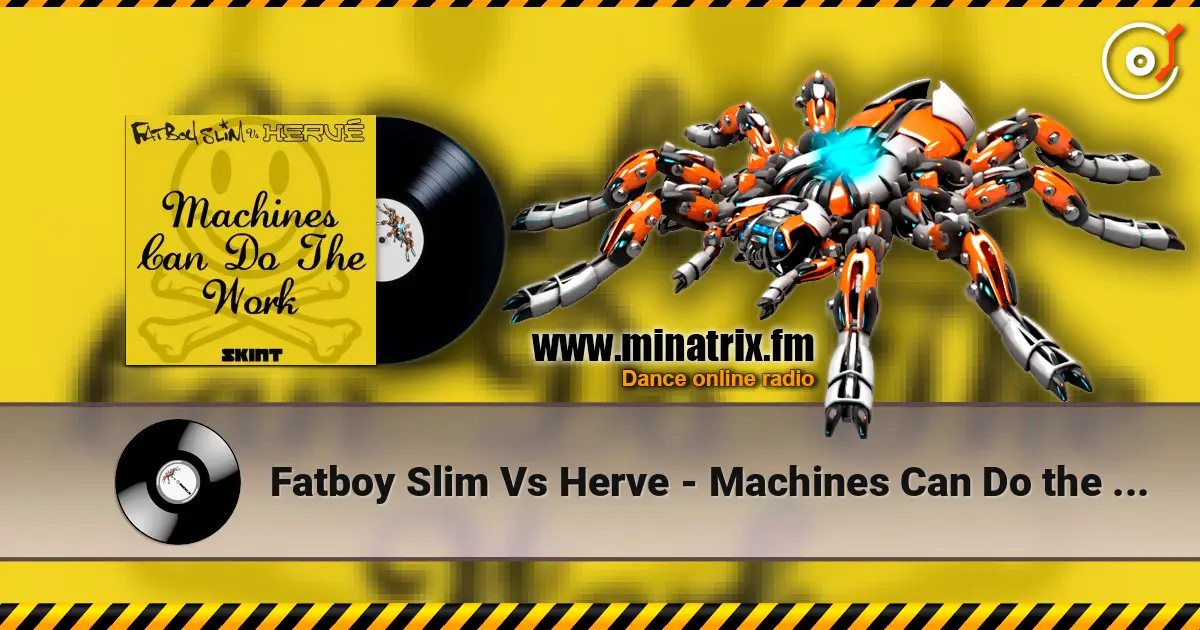 Fatboy Slim Vs Herve - Machines Can Do the Work (Action Man Aka Herve 'Acid Flash Mix') 高品质在线收听 | Minatrix.FM