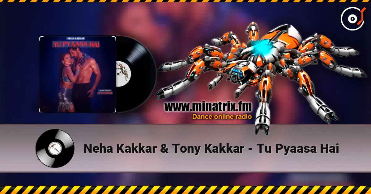 Neha Kakkar & Tony Kakkar - Tu Pyaasa Hai слухати онлайн у високій якості | Minatrix.FM
