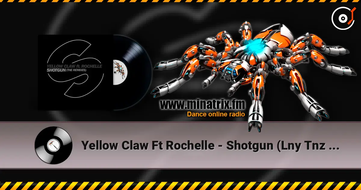 Yellow Claw Ft Rochelle - Shotgun (Lny Tnz Remix) 高品质在线收听 | Minatrix.FM