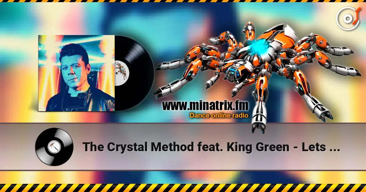 The Crystal Method feat. King Green - Lets Trip Out 高品质在线收听 | Minatrix.FM