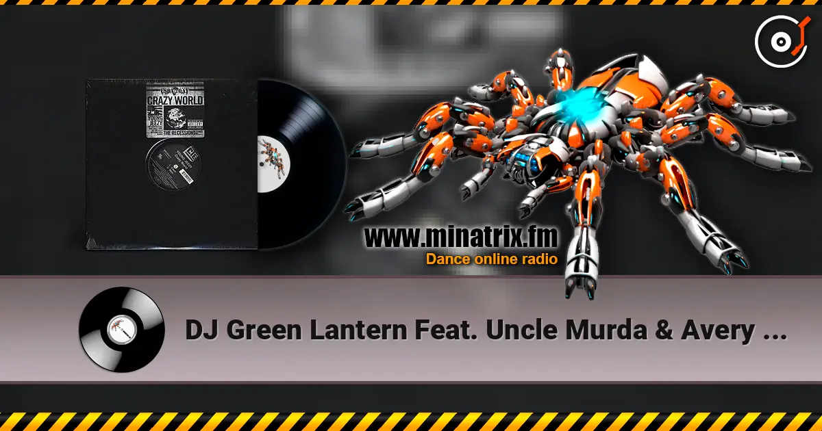 DJ Green Lantern Feat. Uncle Murda & Avery Storm - Crazy World 高品质在线收听 | Minatrix.FM