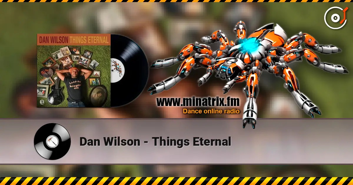 Dan Wilson - Things Eternal listen online in high quality | Minatrix.FM
