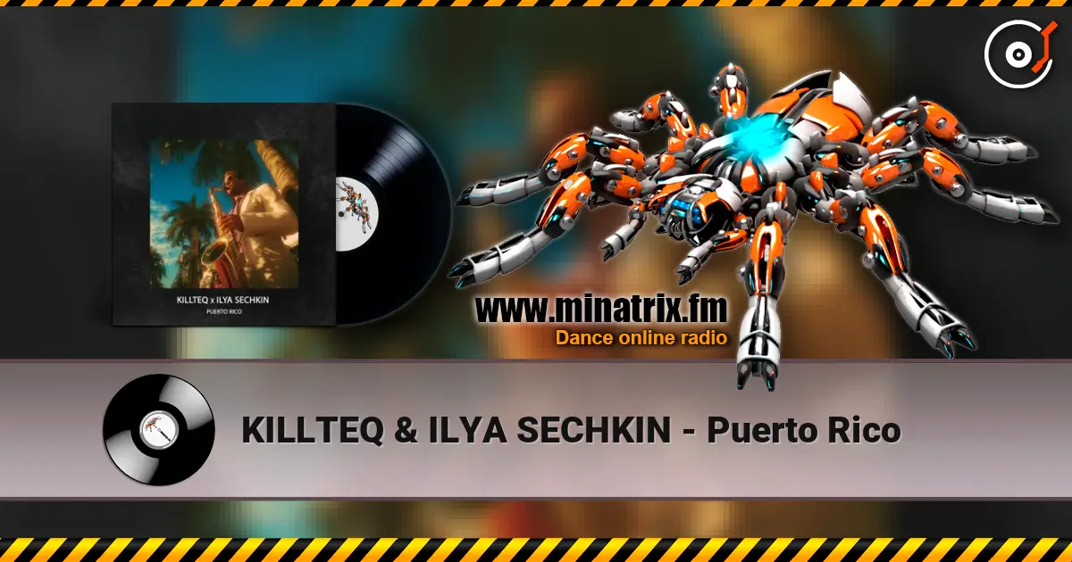 KILLTEQ & ILYA SECHKIN - Puerto Rico 高品质在线收听 | Minatrix.FM