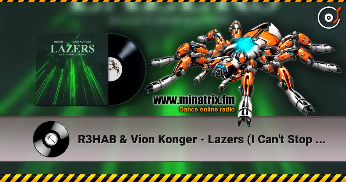R3HAB & Vion Konger - Lazers (I Can't Stop Dancing) 高品质在线收听 | Minatrix.FM