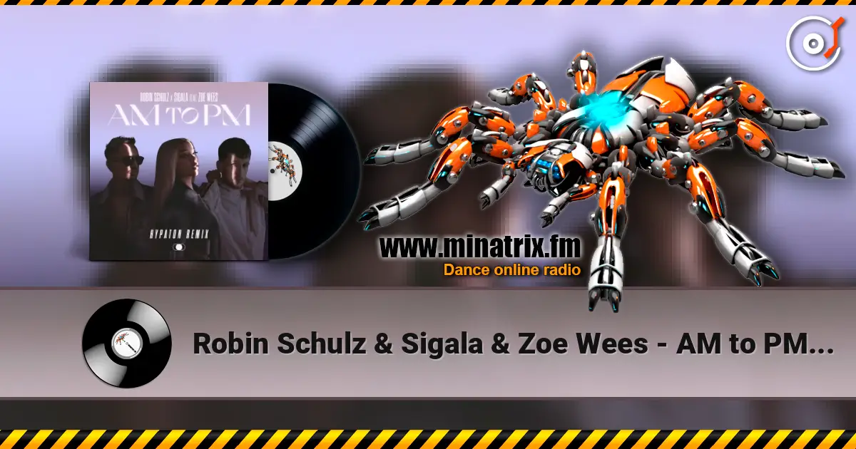 Robin Schulz & Sigala & Zoe Wees - AM to PM (Hypaton Remix) 高品质在线收听 | Minatrix.FM