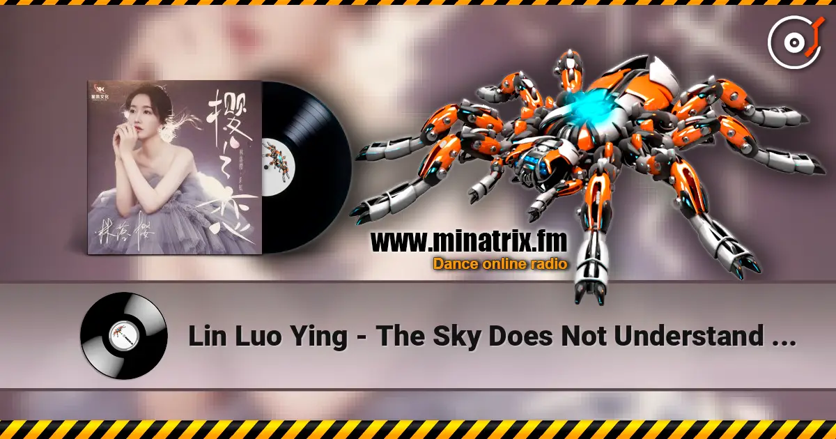 Lin Luo Ying - The Sky Does Not Understand Love 高品质在线收听 | Minatrix.FM