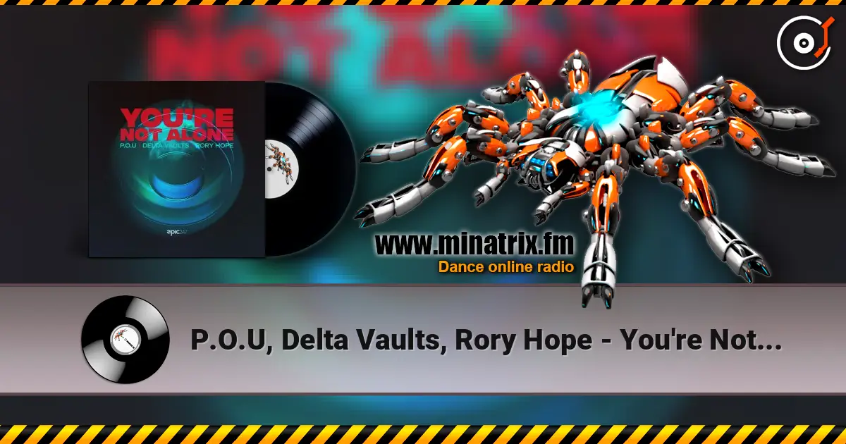 P.O.U, Delta Vaults, Rory Hope - You're Not Alone 高品质在线收听 | Minatrix.FM